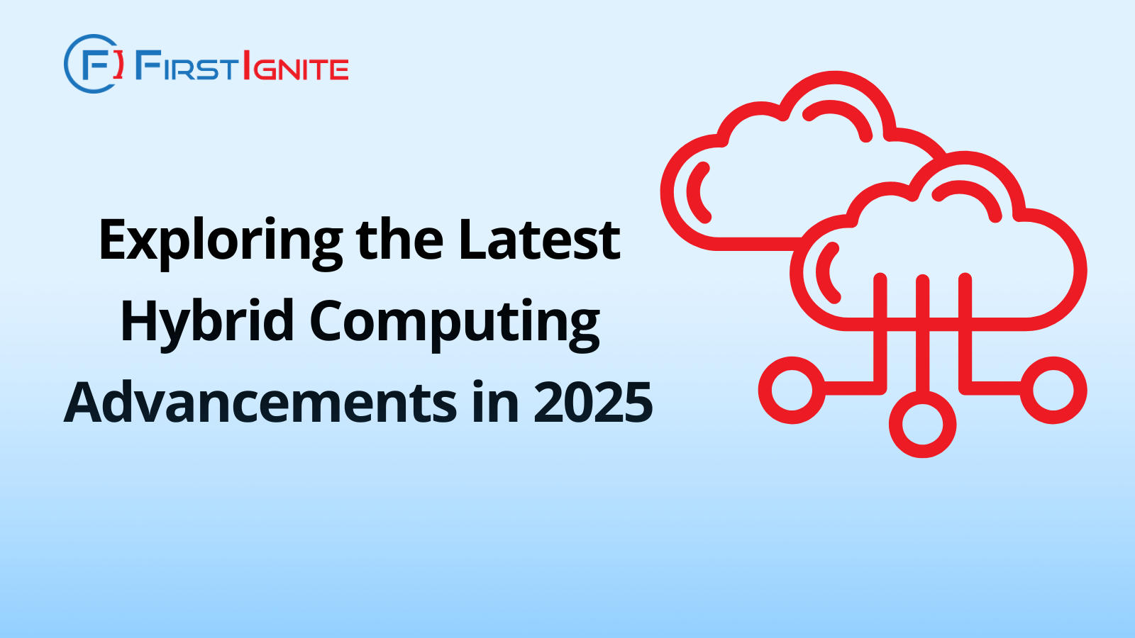 The image is a promotional graphic from FirstIgnite. It features the title "Exploring the Latest Hybrid Computing Advancements in 2025" in bold black text. On the right side, there's a red cloud icon. The FirstIgnite logo is positioned at the top left corner.